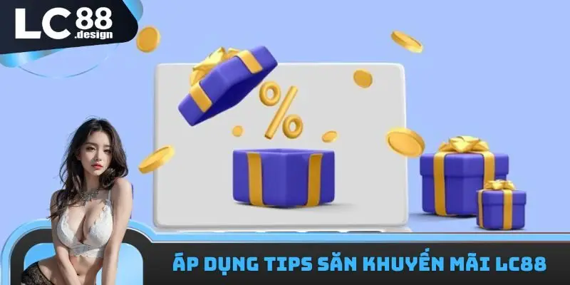 Áp dụng tips săn khuyến mãi LC88