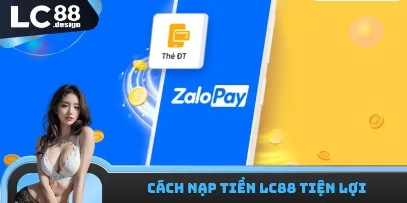 Cách nạp tiền LC88 tiện lợi