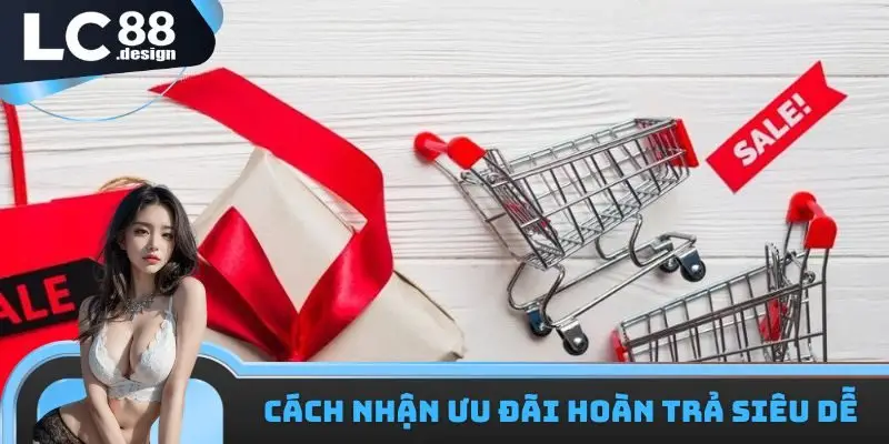 Khuyến mãi hoàn trả tức thì siêu hấp dẫn cho thành viên 2 Cách nhận ưu đãi hoàn trả siêu dễ