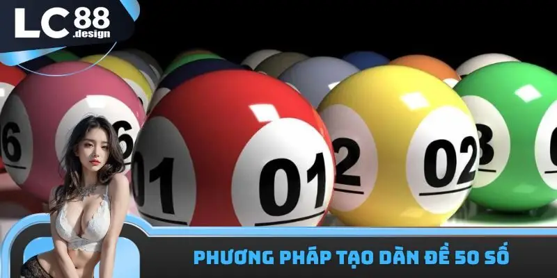 Những phương pháp tạo dàn đề 50 số đánh trong ngày hiệu quả nhất