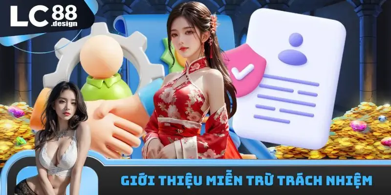 Miễn Trừ Trách Nhiệm 1 Đôi nét về chính sách miễn trừ trách nhiệm LC88