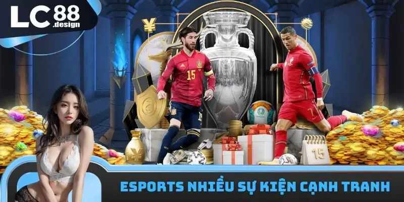 Esports cuốn hút với đủ mọi sự kiện cạnh tranh