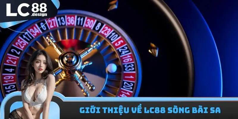Giới thiệu về LC88 sòng bài SA