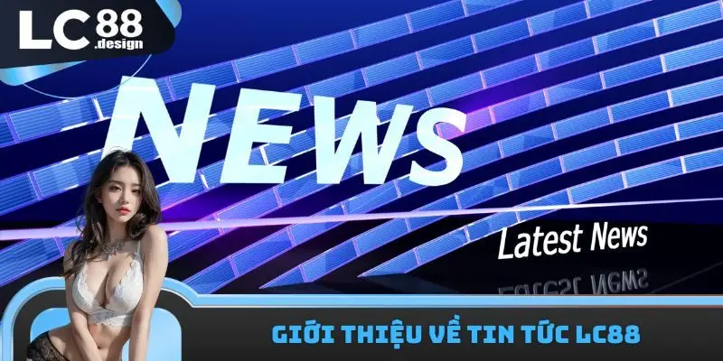 Giới thiệu về tin tức LC88