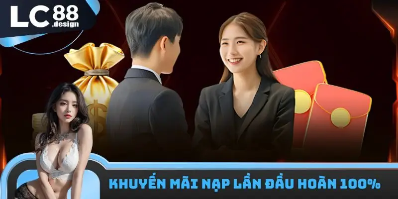 Khuyến Mãi LC88 1 Khuyến mãi LC88 nạp lần đầu nhận hoàn 100%