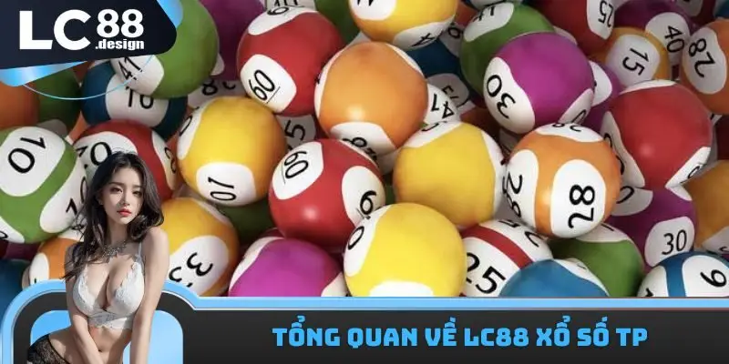 LC88 Xổ Số TP - Sảnh Cược Uy Tín Và Chất Lượng Hàng Đầu 2025 1 Những thông tin cơ bản cần nắm được về LC88 xổ số TP