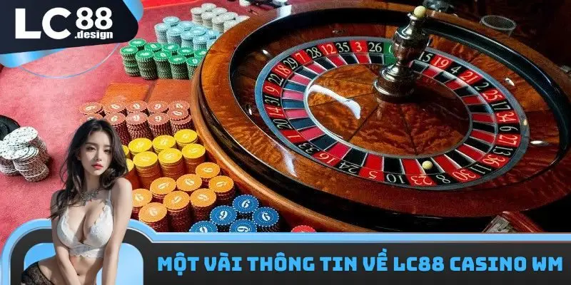 Một vài thông tin cơ bản cần nắm được về LC88 Casino WM