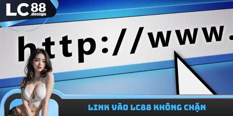 Link vào LC88 không chặn