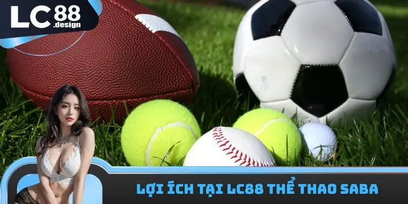LC88 Thể Thao SABA - Sân Chơi Thú Vị Đáng Để Tham Gia 2 Lợi ích tại LC88 thể thao SABA