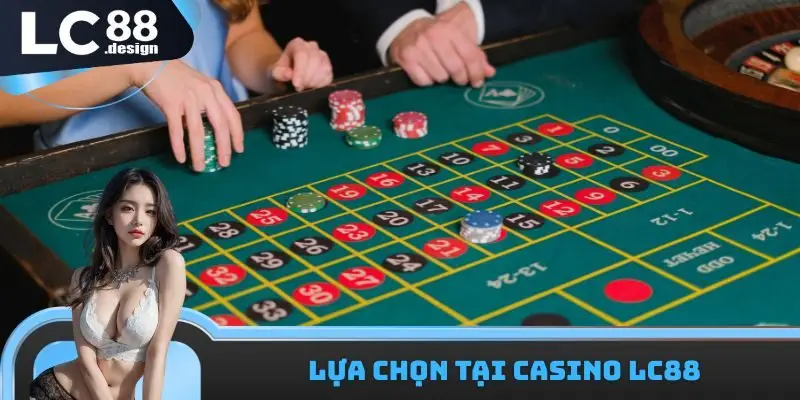 Lựa chọn tại Casino LC88