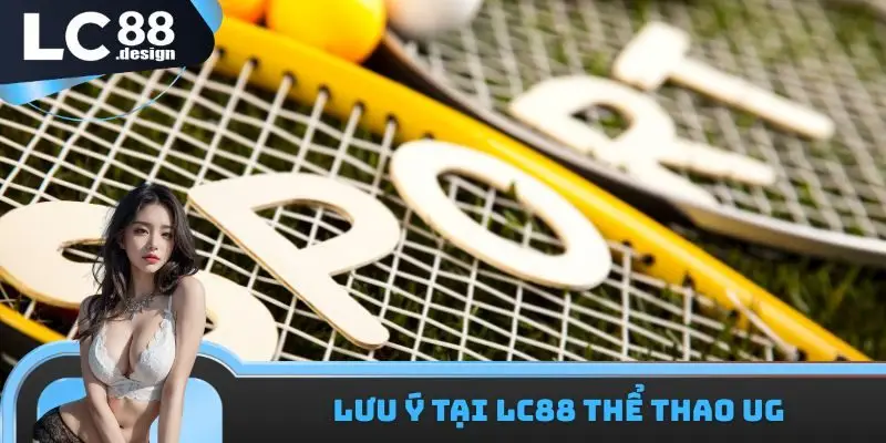 Lưu ý tại LC88 thể thao UG