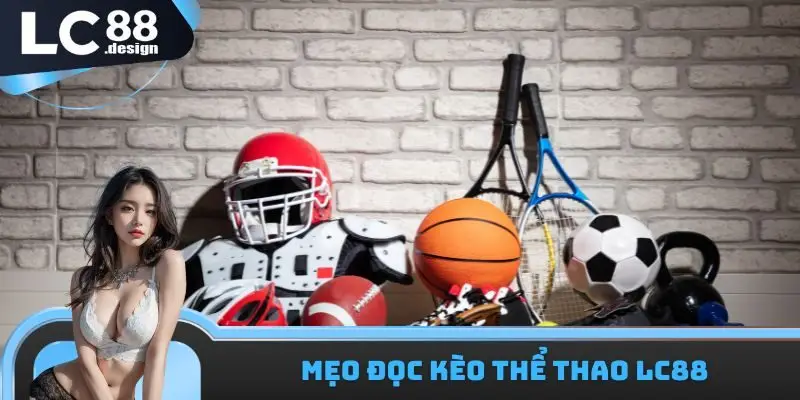 Mẹo Đọc Kèo Thể Thao LC88