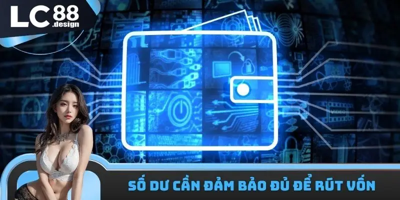 Rút Tiền LC88 - Các Phương Thức Để Giao Dịch Thuận Tiện 3 Số dư cần đảm bảo đủ để rút vốn