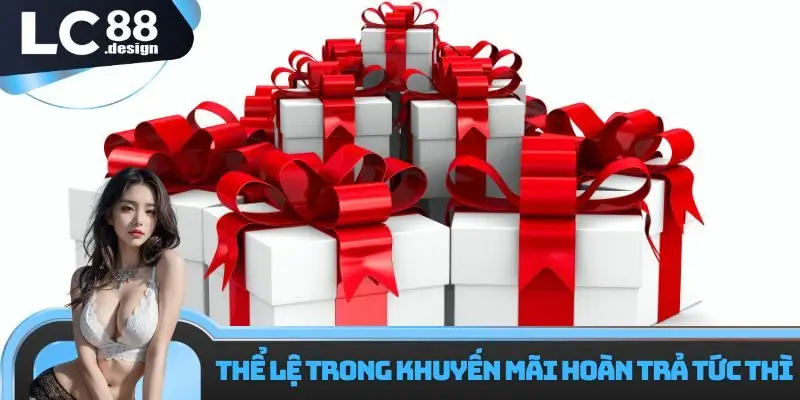 Khuyến mãi hoàn trả tức thì siêu hấp dẫn cho thành viên 1 Thể lệ trong khuyến mãi hoàn trả tức thì