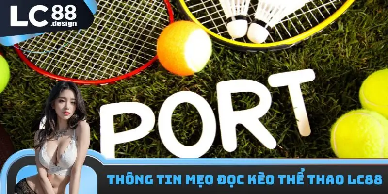 Mẹo Đọc Kèo Thể Thao LC88 - Lưu Ý Quan Trọng Cần Tìm Hiểu 1 Thông tin mẹo đọc kèo thể thao LC88