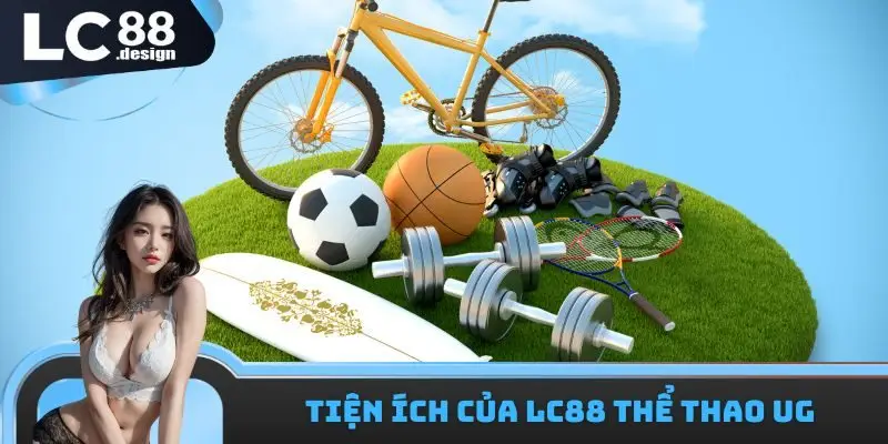 Tiện ích của LC88 thể thao UG