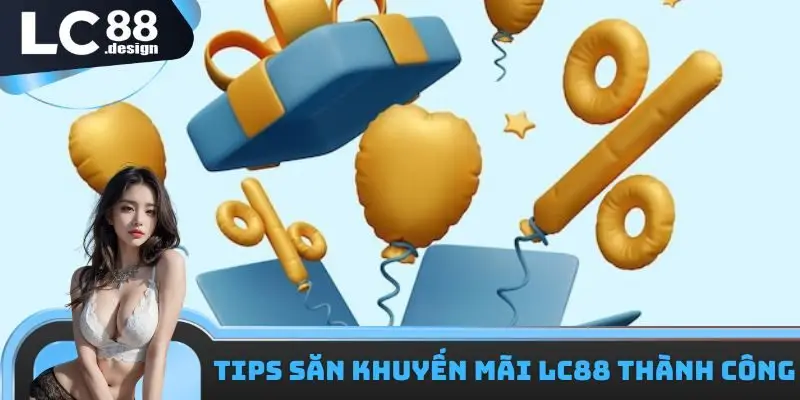 Tips săn khuyến mãi LC88 thành công