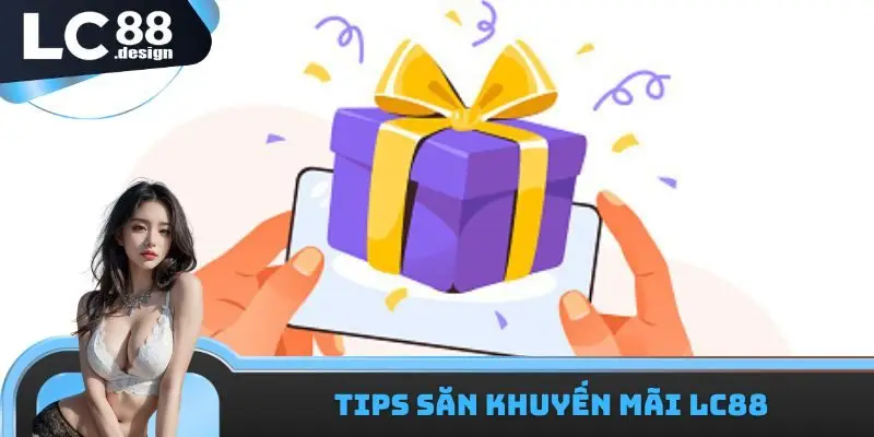 Tips săn khuyến mãi LC88