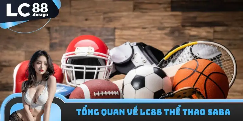 LC88 Thể Thao SABA - Sân Chơi Thú Vị Đáng Để Tham Gia 1 Tổng quan về LC88 thể thao SABA