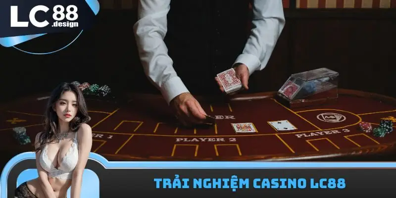 Trải nghiệm Casino LC88