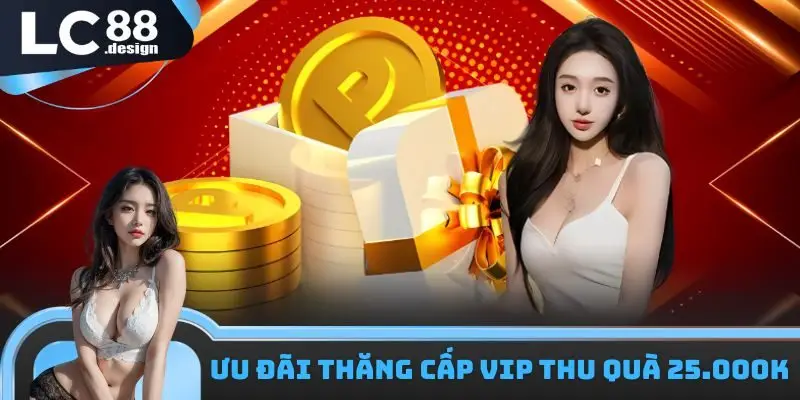 Khuyến Mãi LC88 2 Ưu đãi thăng cấp VIP thu quà khủng tới 25.000K