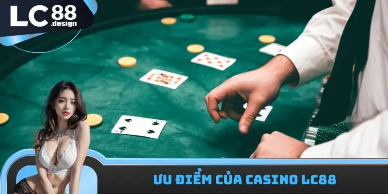Ưu điểm của Casino LC88