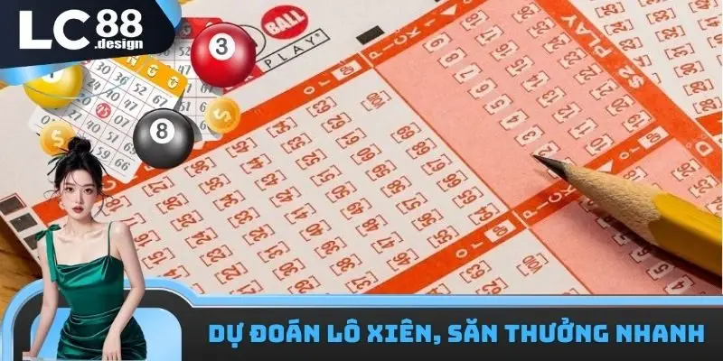Xổ Số Nhanh LC88 - Xuống Tiền Săn Thưởng Xanh Chín 2 Dự đoán lô xiên săn thưởng cao trong Xổ số nhanh LC88